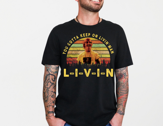 You Gotta Keep On Livin'Man